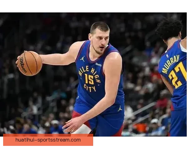 掘金担忧约基奇被特殊防守限制 提前18英尺就开始防守